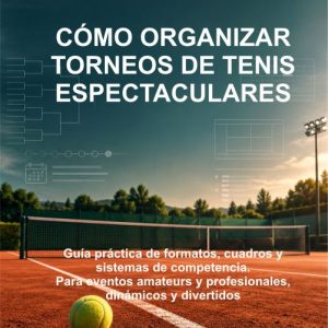 Manual Como Organizar Torneos de Tenis Espectaculares.